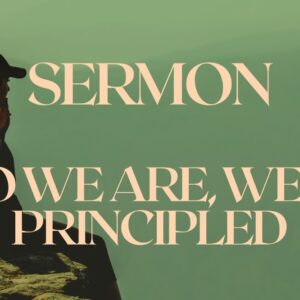Who We Are, Week 4: Principled