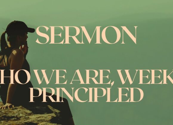 Who We Are, Week 4: Principled