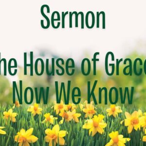 The House of Grace: Now We Know