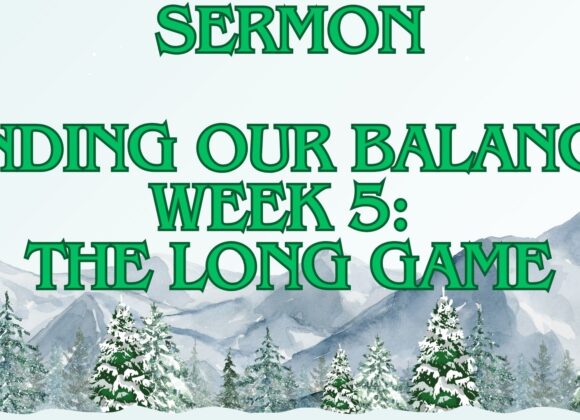 Finding our Balance, Week 5: The Long Game